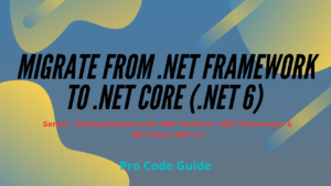 Migrate from .NET Framework to .NET Core (.NET 6) – Detailed Guide