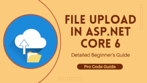 File Upload in ASP.NET Core 6 – Detailed Guide